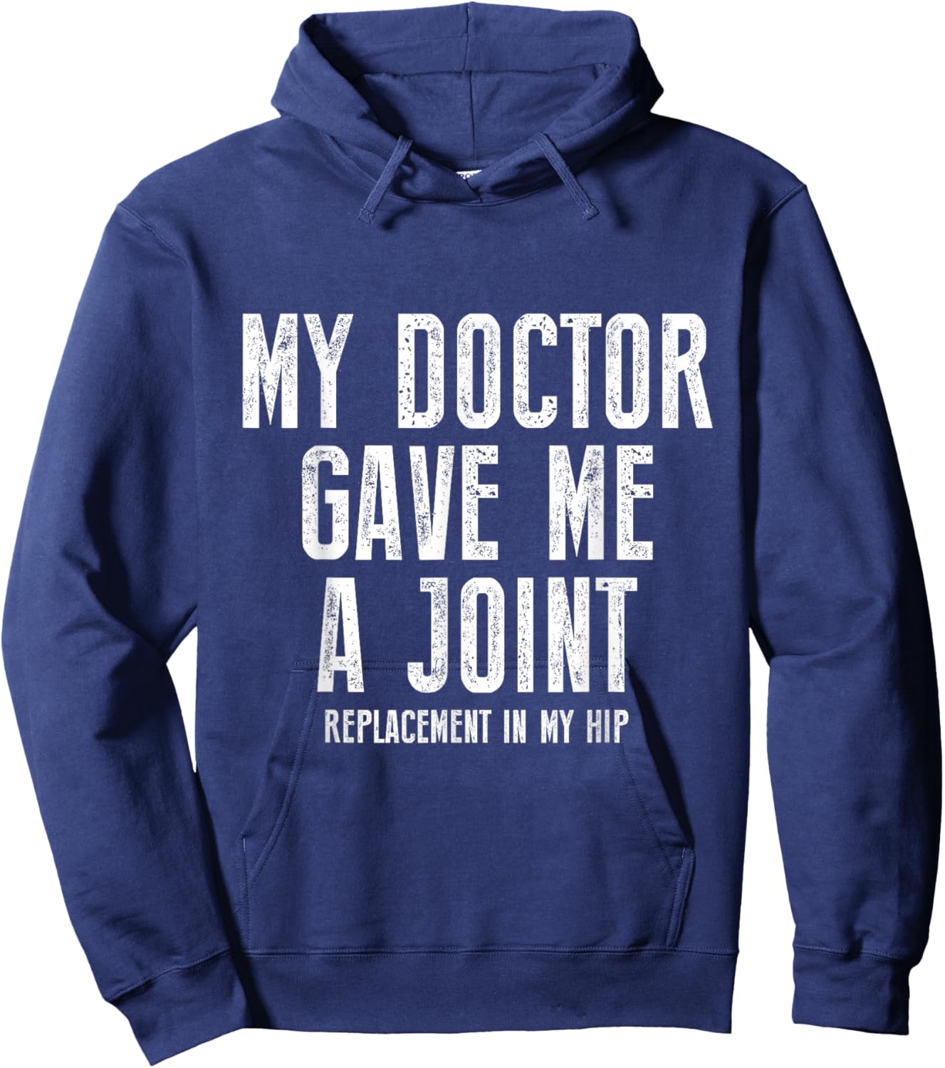 My Doctor Just Gave Me A Joint Replacement In My Hip Surgery Hoodie - Hoodie | Navy