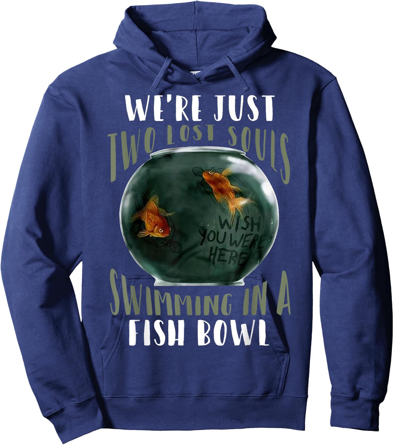 We’re Just Two Lost Souls Swimming In A Fishbowl Hoodie - Hoodie | Navy