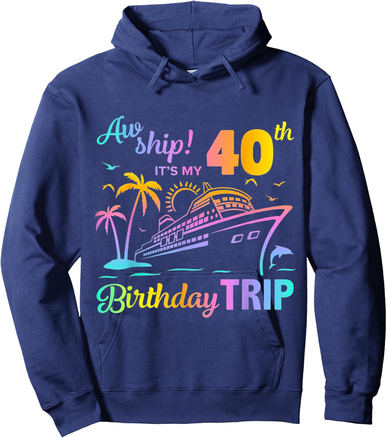 Aw Ship It’s My 40th Birthday Trip Hoodie - Hoodie | Navy