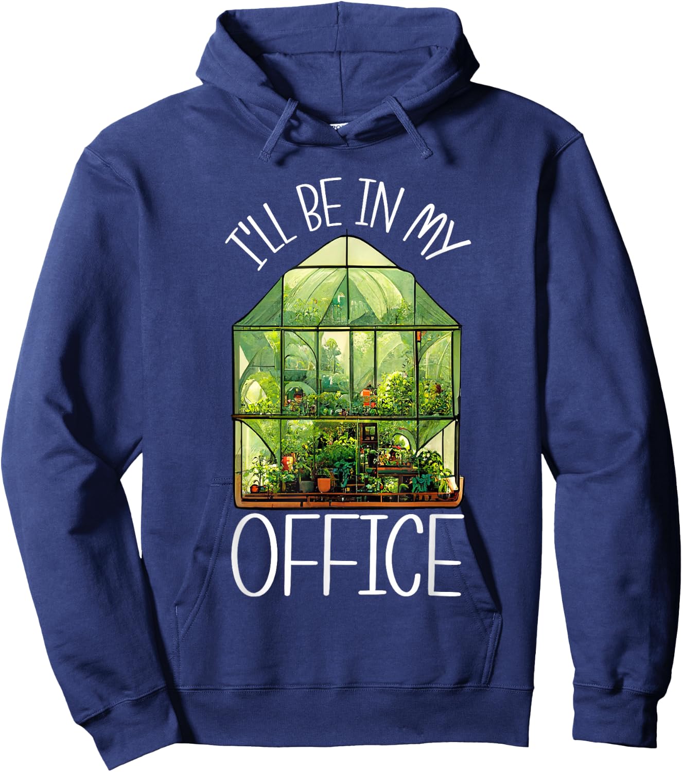 I'll Be In My Office Greenhouse Gardening Garden Plants Hoodie - Hoodie | Navy