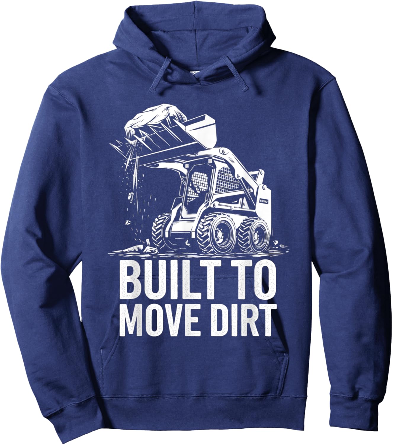Built to Move Dirt Skid Steer Operator Heavy Equipment Hoodie - Hoodie | Navy