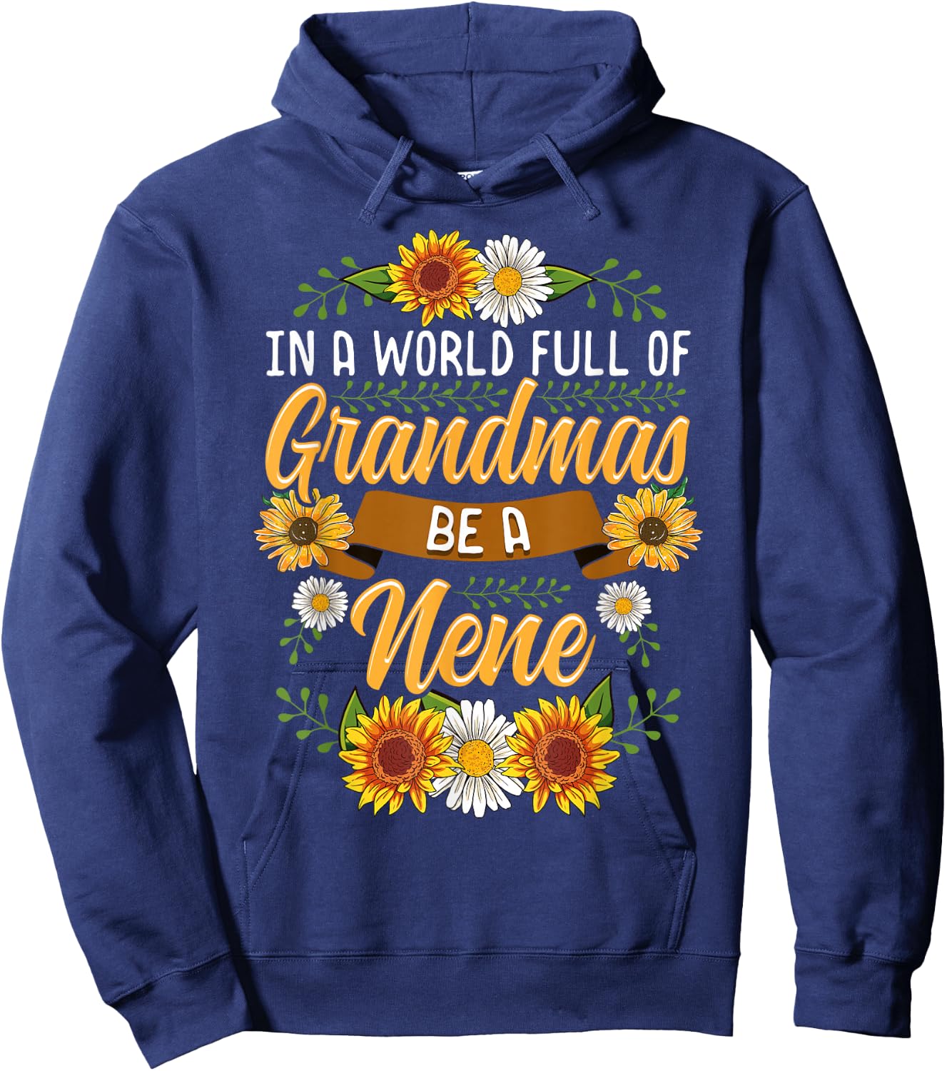 In A World Full Of Grandmas Be A Nene Shirt Sunflower Gift Hoodie - Hoodie | Navy