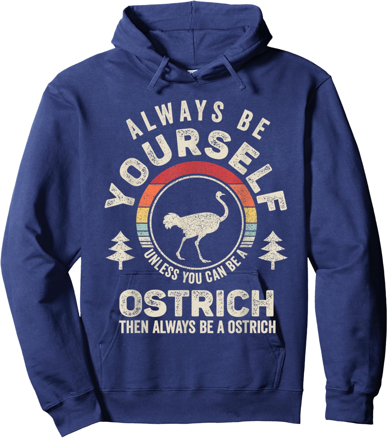 Retro Always Be Yourself Unless You Can Be A Ostrich Bird Hoodie - Hoodie | Navy