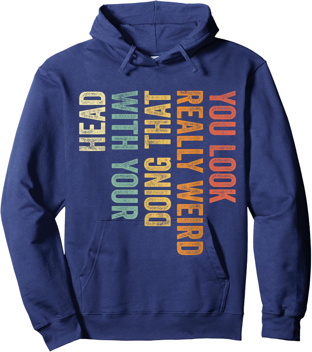 You Look Really Weird Doing That with Your Head Funny Hoodie - Hoodie | Navy