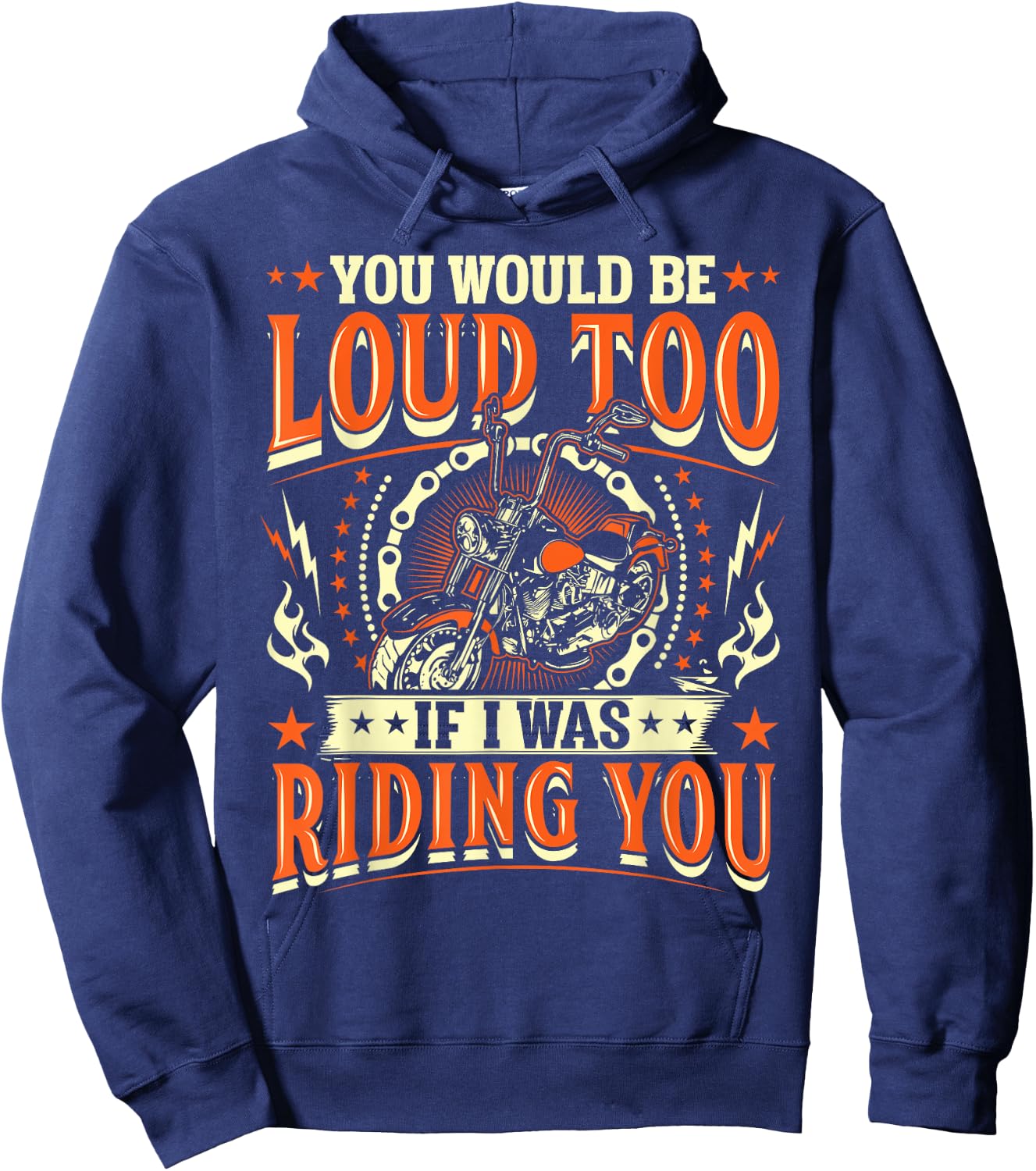 You Would Be Loud Too If I Was Riding You Motorcycle Hoodie - Hoodie | Navy