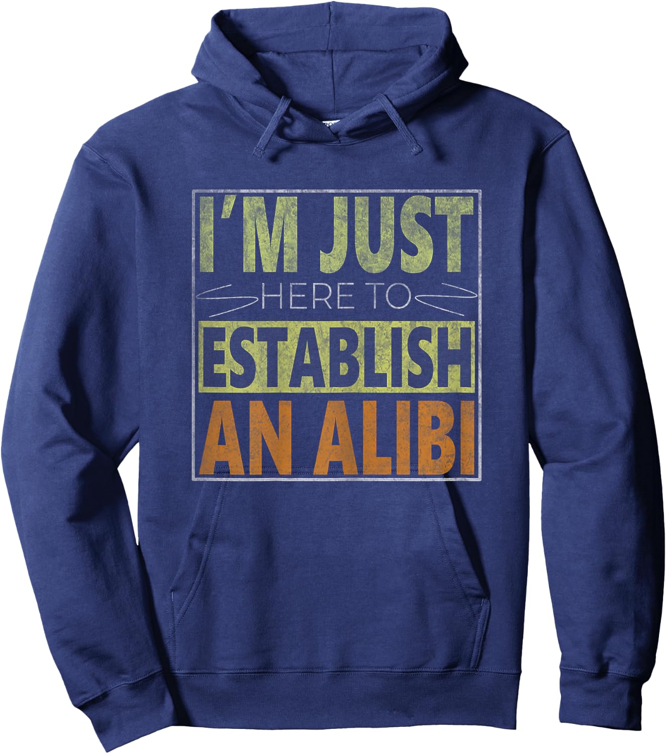 i'm just here to establish an alibi Funny quote Hoodie - Hoodie | Navy