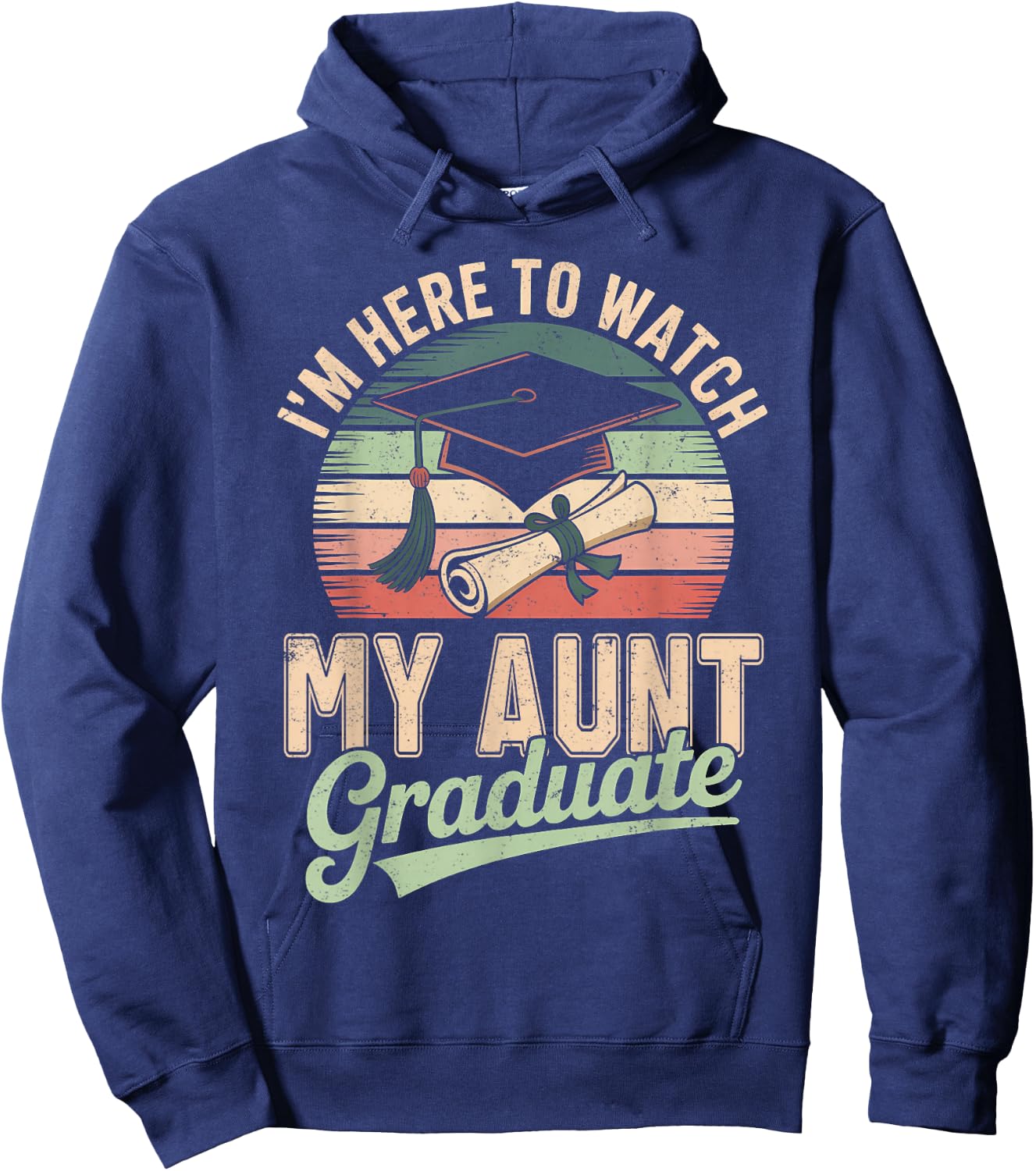 I'm Here to Watch My Aunt Graduated 2026 Graduation Hoodie - Hoodie | Navy