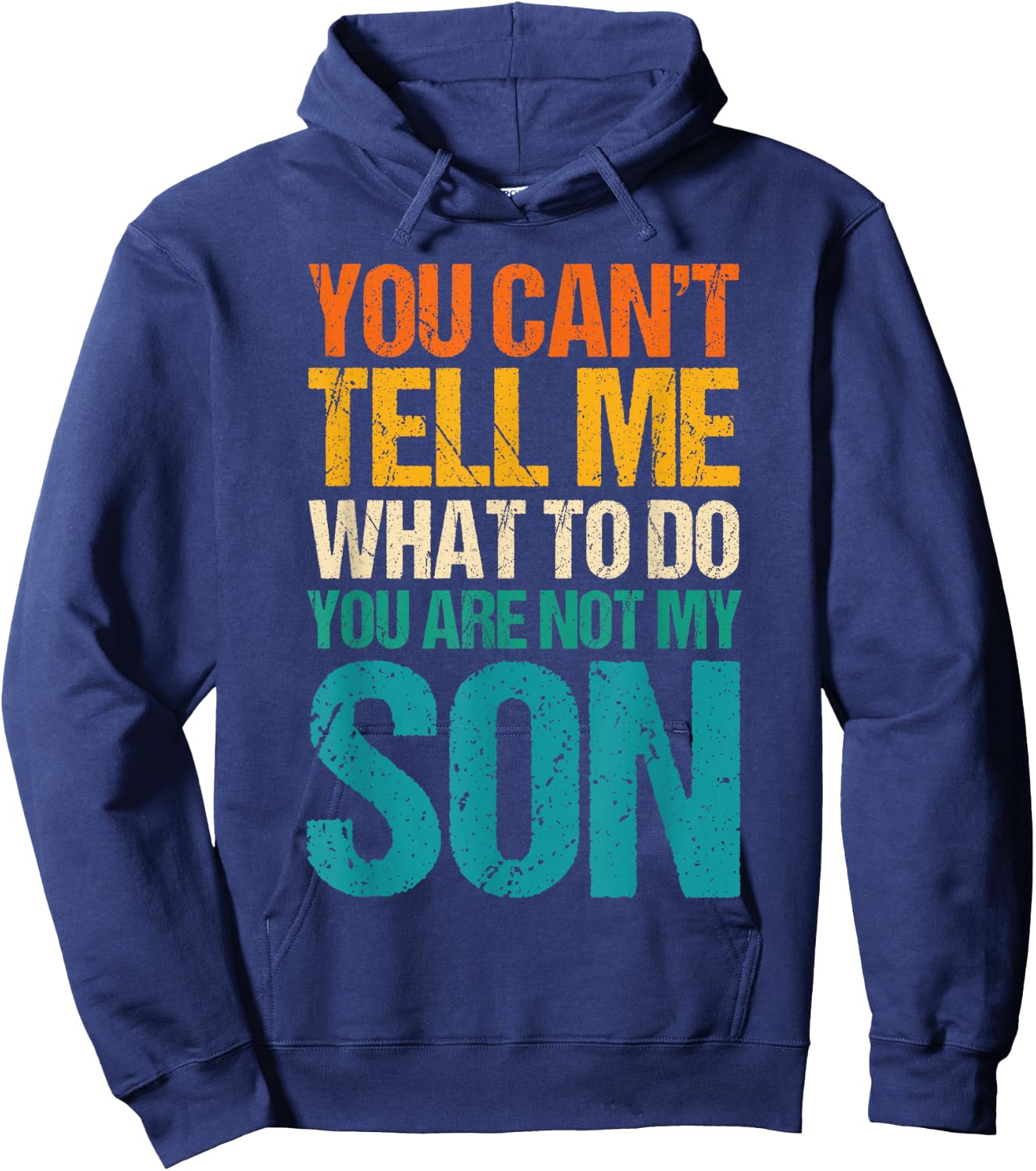 You Can't Tell Me What to Do You are Not My Son Hoodie - Hoodie | Navy