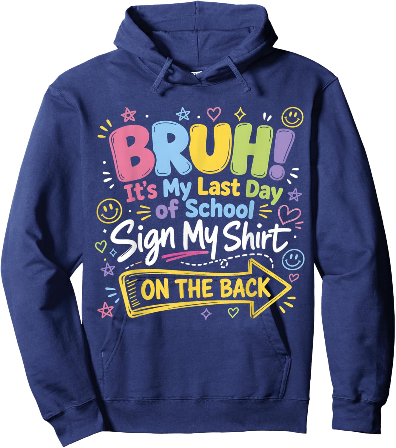 Bruh It's My Last Day of School Sign My Shirt On The Back Hoodie - Hoodie | Navy