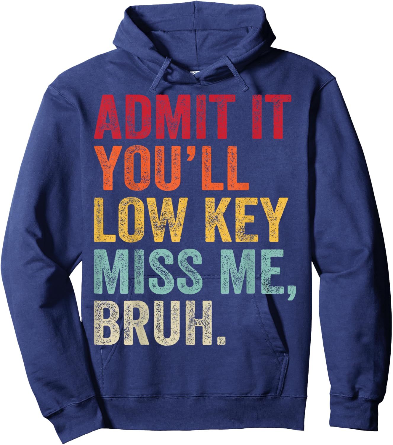 Admit It You'll Low Key Miss Me Bruh Last Day Of School Hoodie - Hoodie | Navy