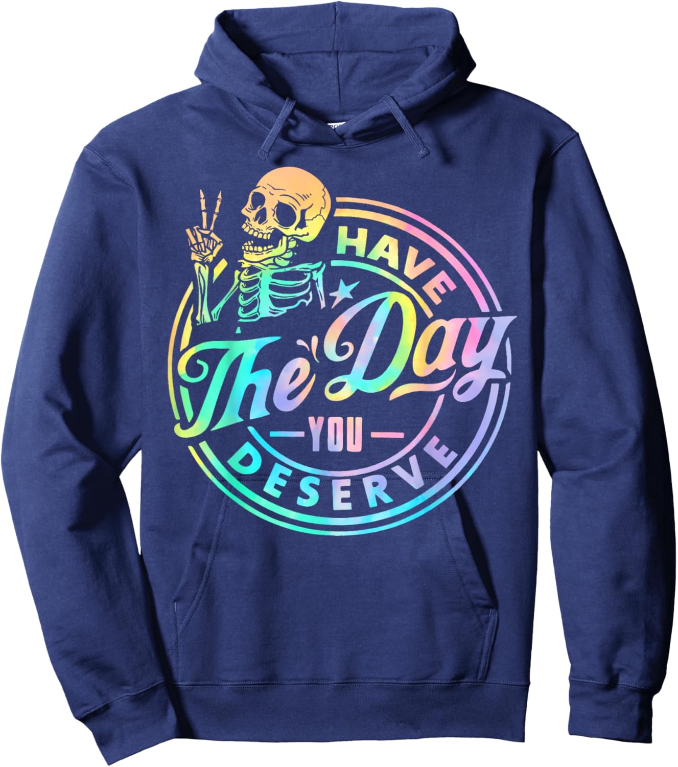 Have The Day You Deserve Skeleton Tie Dye Motivational Quote Hoodie - Hoodie | Navy
