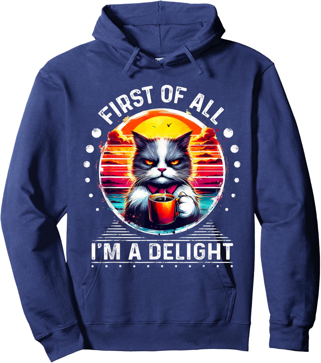 First Of All I m a Delight Cat Coffee Shirt Hoodie - Hoodie | Navy