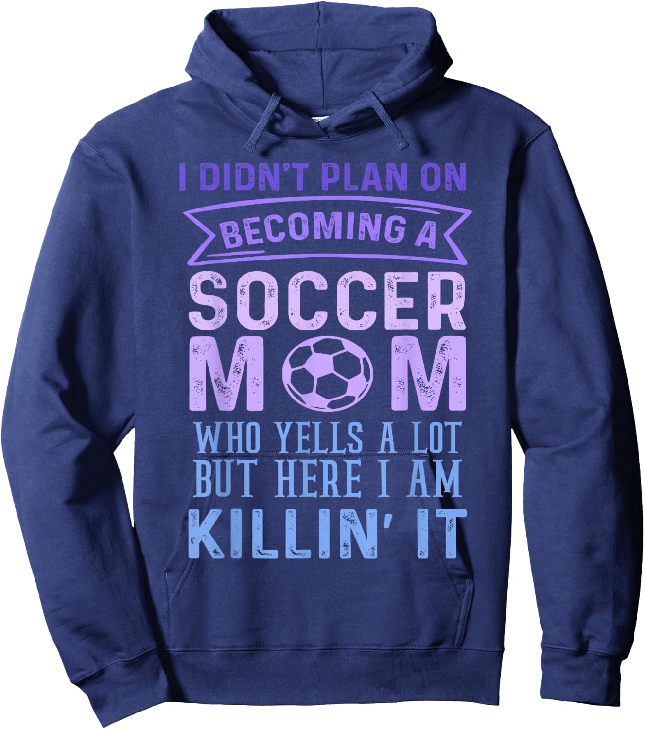 I Didn't Plan On Becoming A Soccer Mom But Here I Am Funny Hoodie - Hoodie | Navy