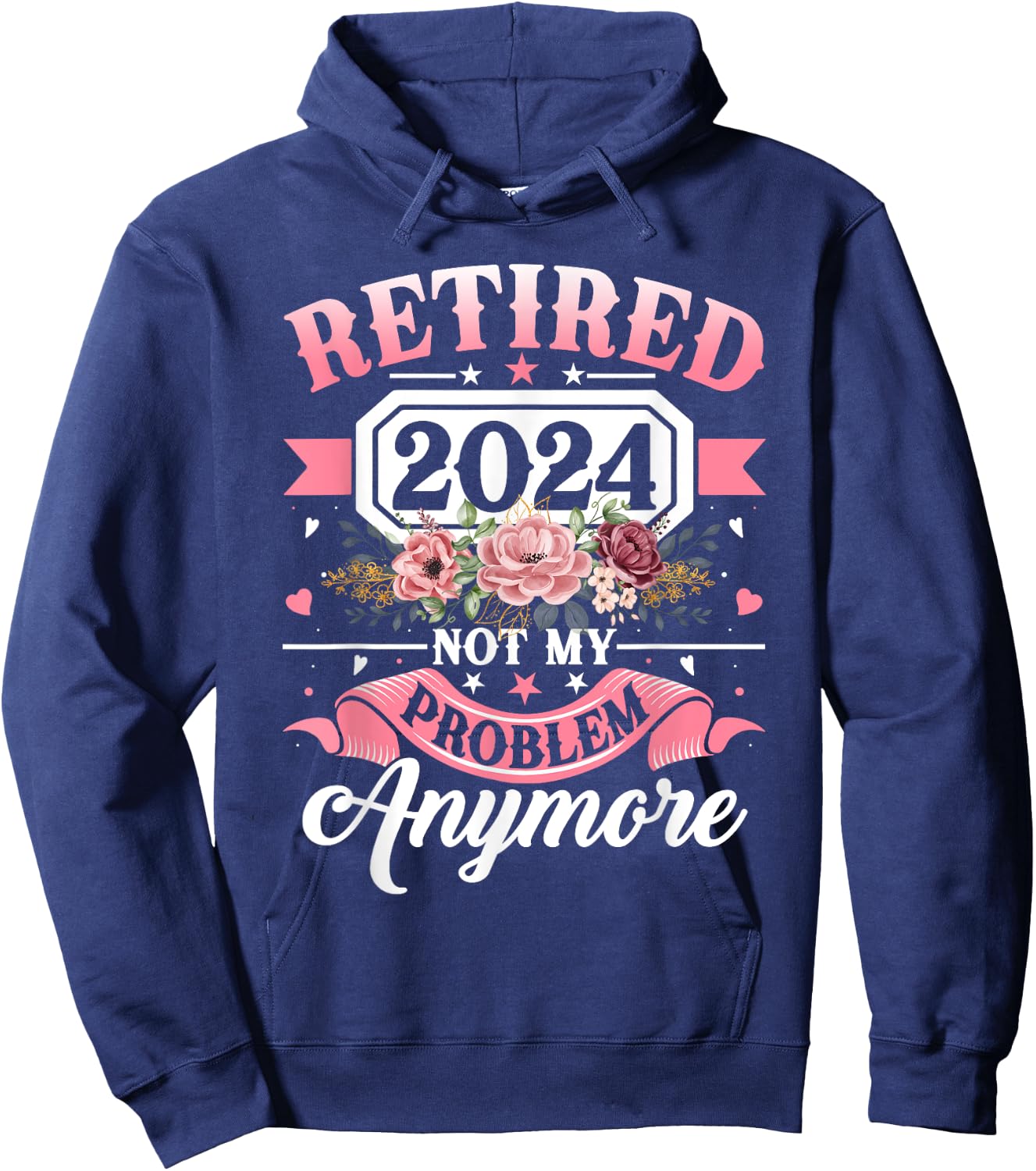 Retired 2024 Not My Problem Anymore Retirement Gifts Women Hoodie - Hoodie | Navy
