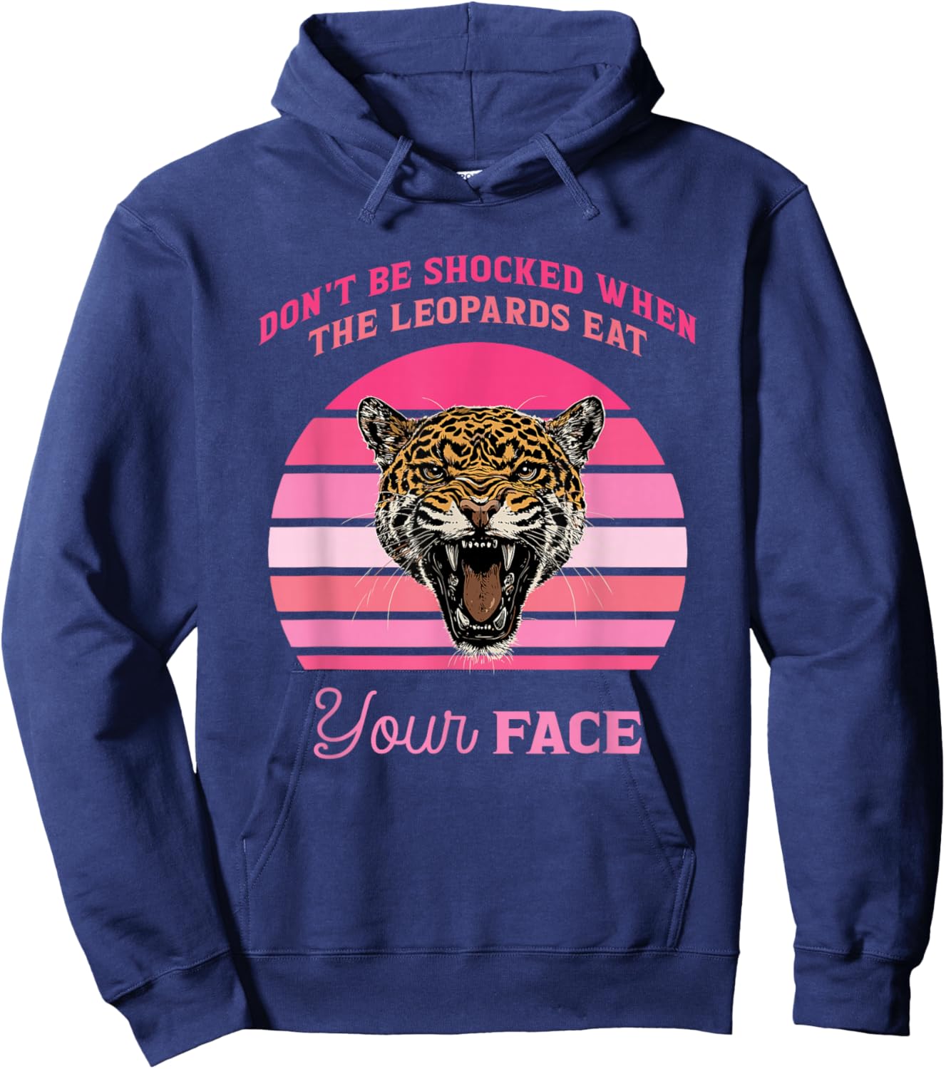 Don't Be Shocked When The Leopards Eat Your Face Design Hoodie - Hoodie | Navy