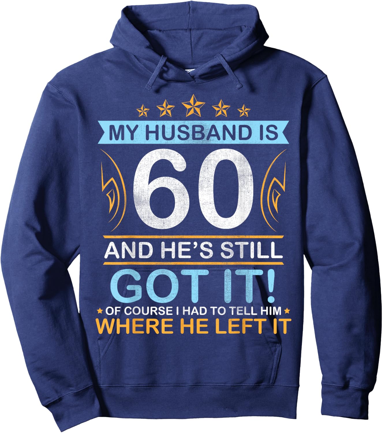 Happy Birthday My Husband Is 60 Years And He's Still Got It Hoodie - Hoodie | Navy