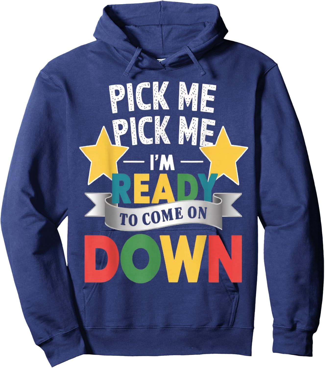 Pick Me Im Ready To Come On Down Enthusiastic Phrase Hoodie - Hoodie | Navy
