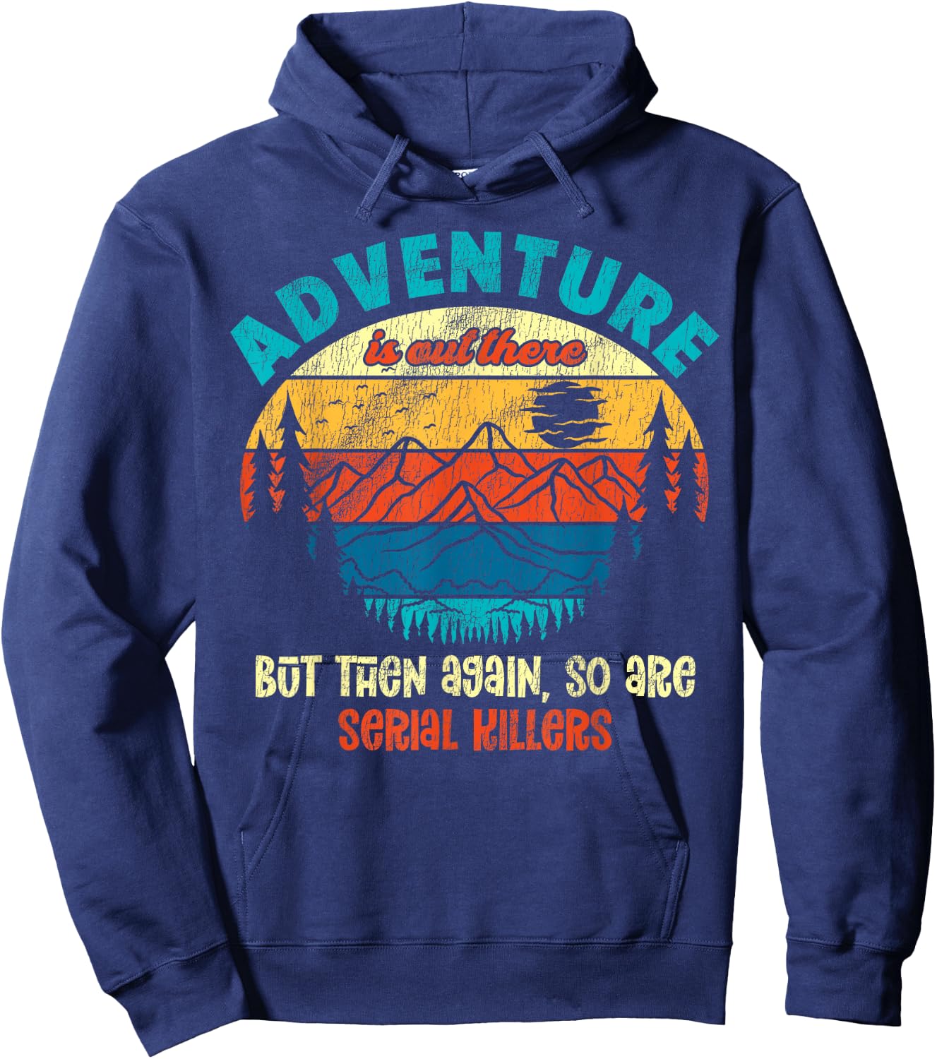 Funny Camping Adventure Out There But So Are Serial Killers Hoodie - Hoodie | Navy
