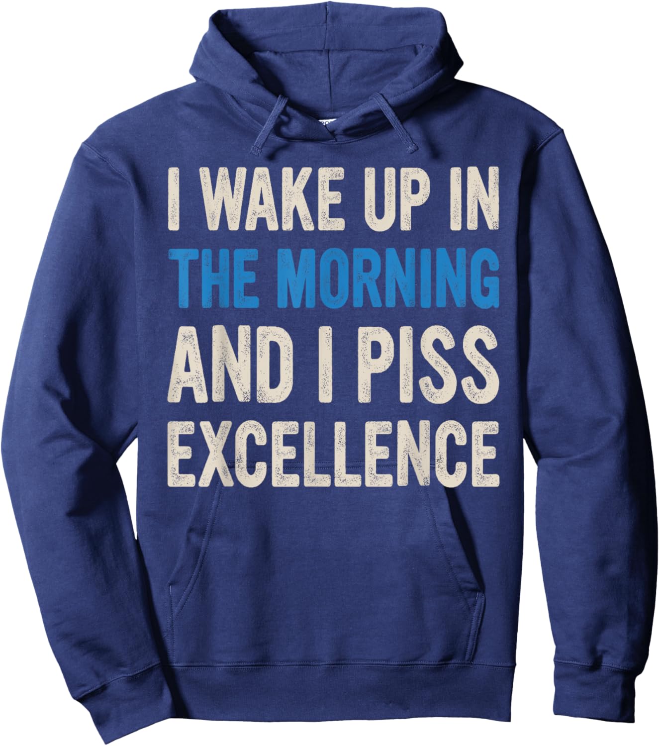 I WAKE UP IN THE MORNING AND I PISS EXCELLENCE funny design Hoodie - Hoodie | Navy