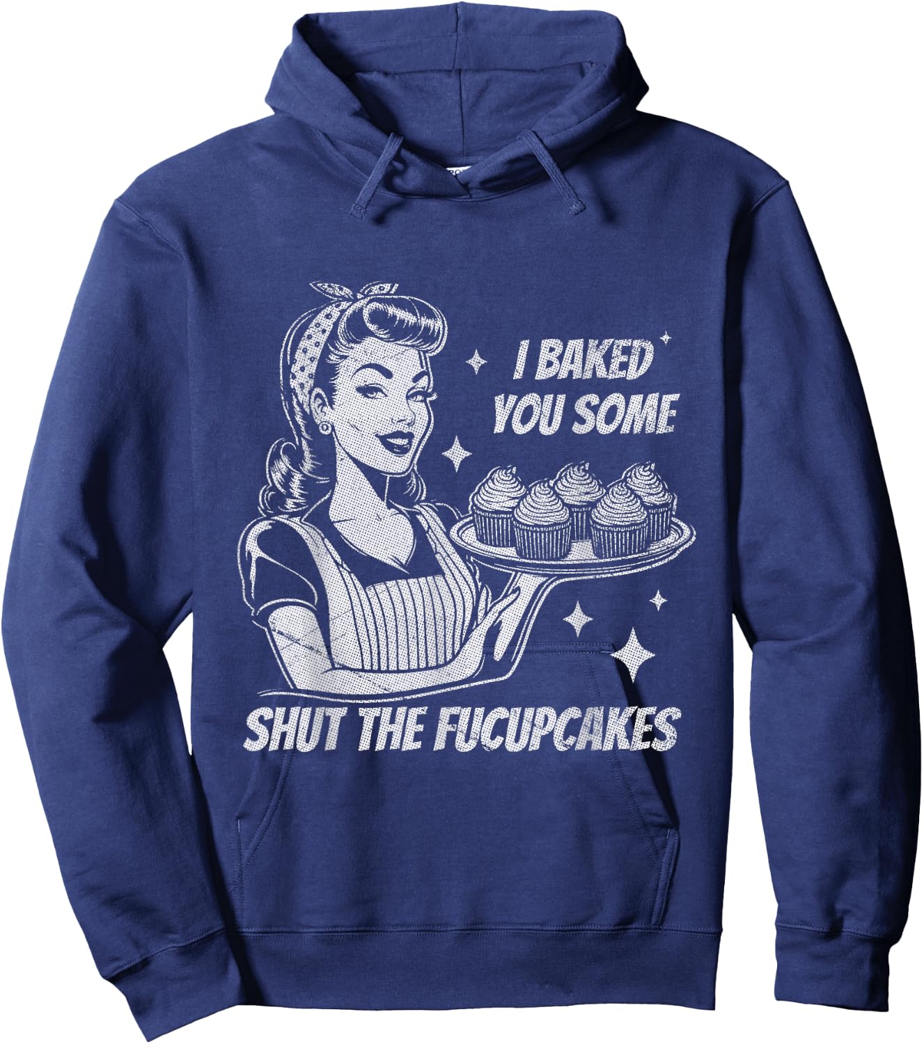 Funny Vintage Housewife I Baked You Some Shut The Fucupcakes Hoodie - Hoodie | Navy