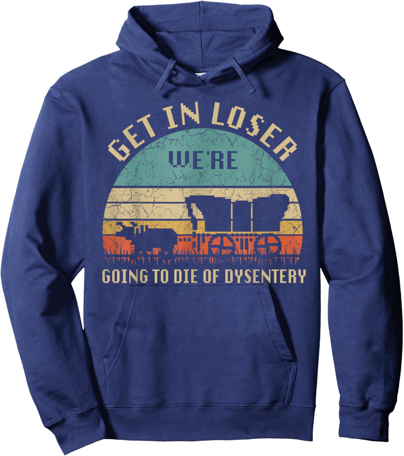 Get In Loser We're Going To Die Of Dysentery Vintage Hoodie - Hoodie | Navy