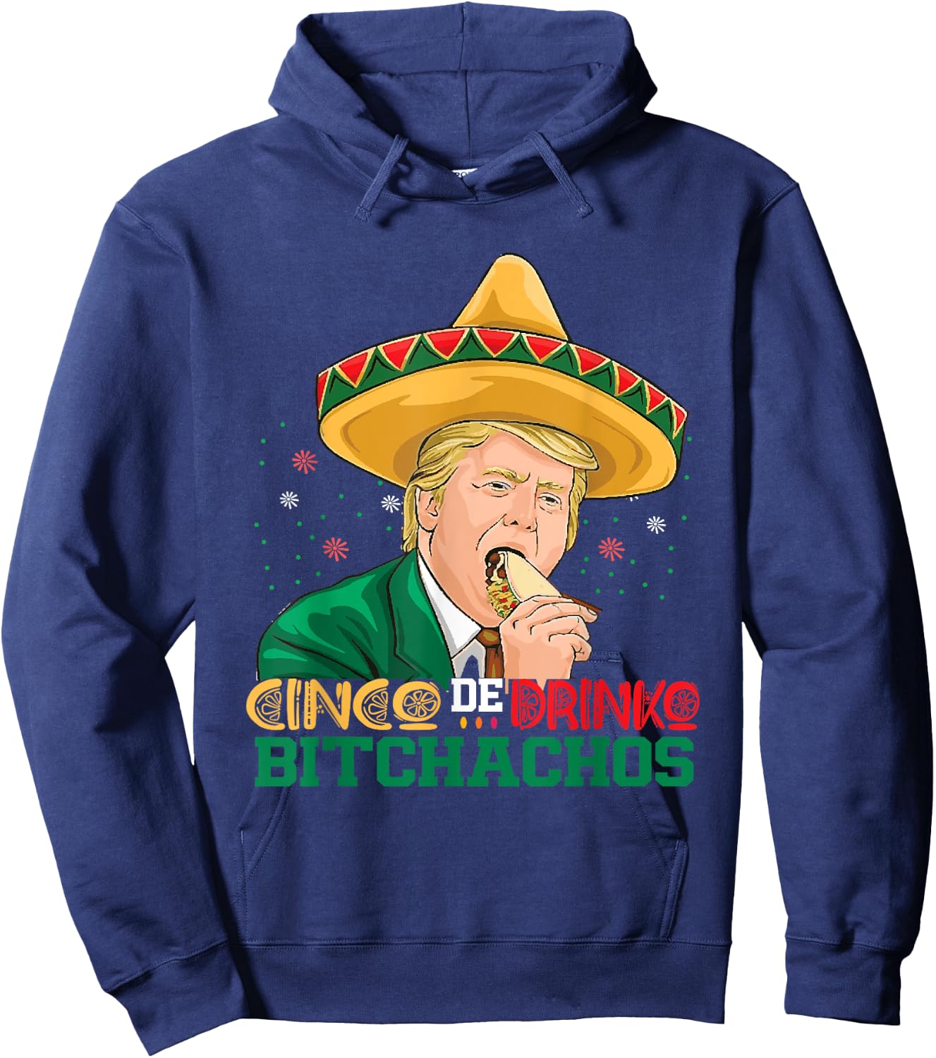 Cinco De Drinko Bitchachos trump Funny Cinco De Mayo Mexican Hoodie - Hoodie | Navy
