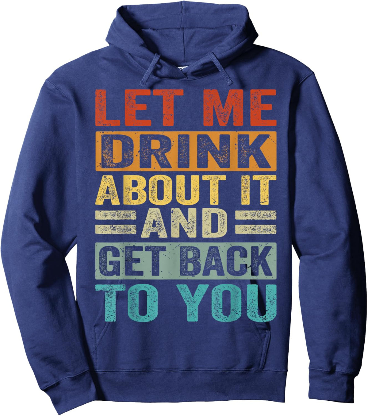 Let Me Drink About It And Get Back To You - Funny Hoodie - Hoodie | Navy