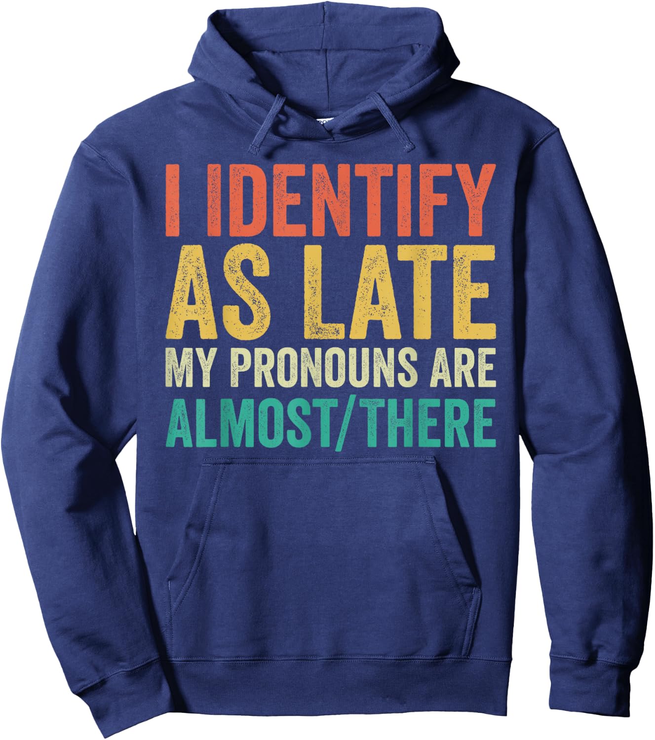 I Identify as Late My Pronouns Are Almost There Hoodie - Hoodie | Navy