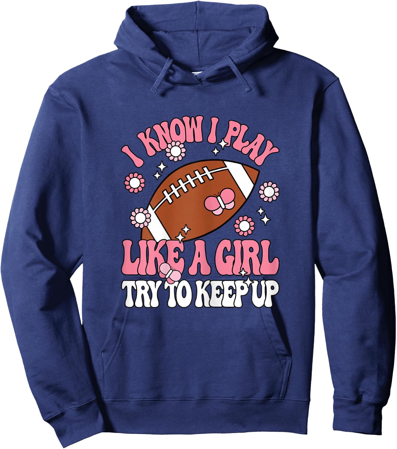 I Know I Play Like A Girl Try To Keep Up American Football Hoodie - Hoodie | Navy