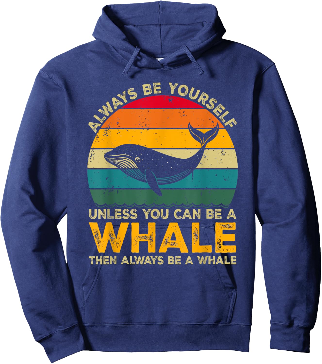 Always Be Yourself Unless You Can Be A Whale, Funny Whale Hoodie - Hoodie | Navy