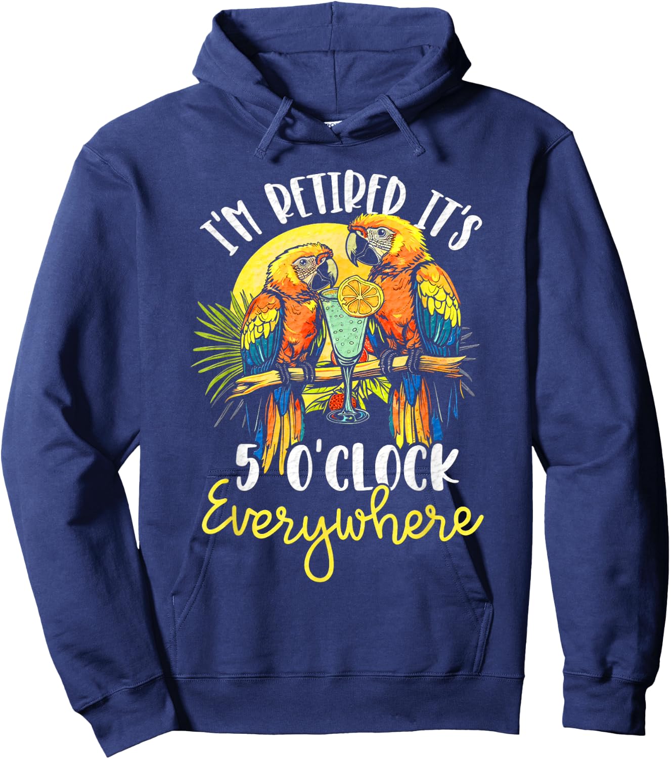 I'm Retired - It's 5 o'clock Everywhere - 5 oclock somewhere Hoodie - Hoodie | Navy