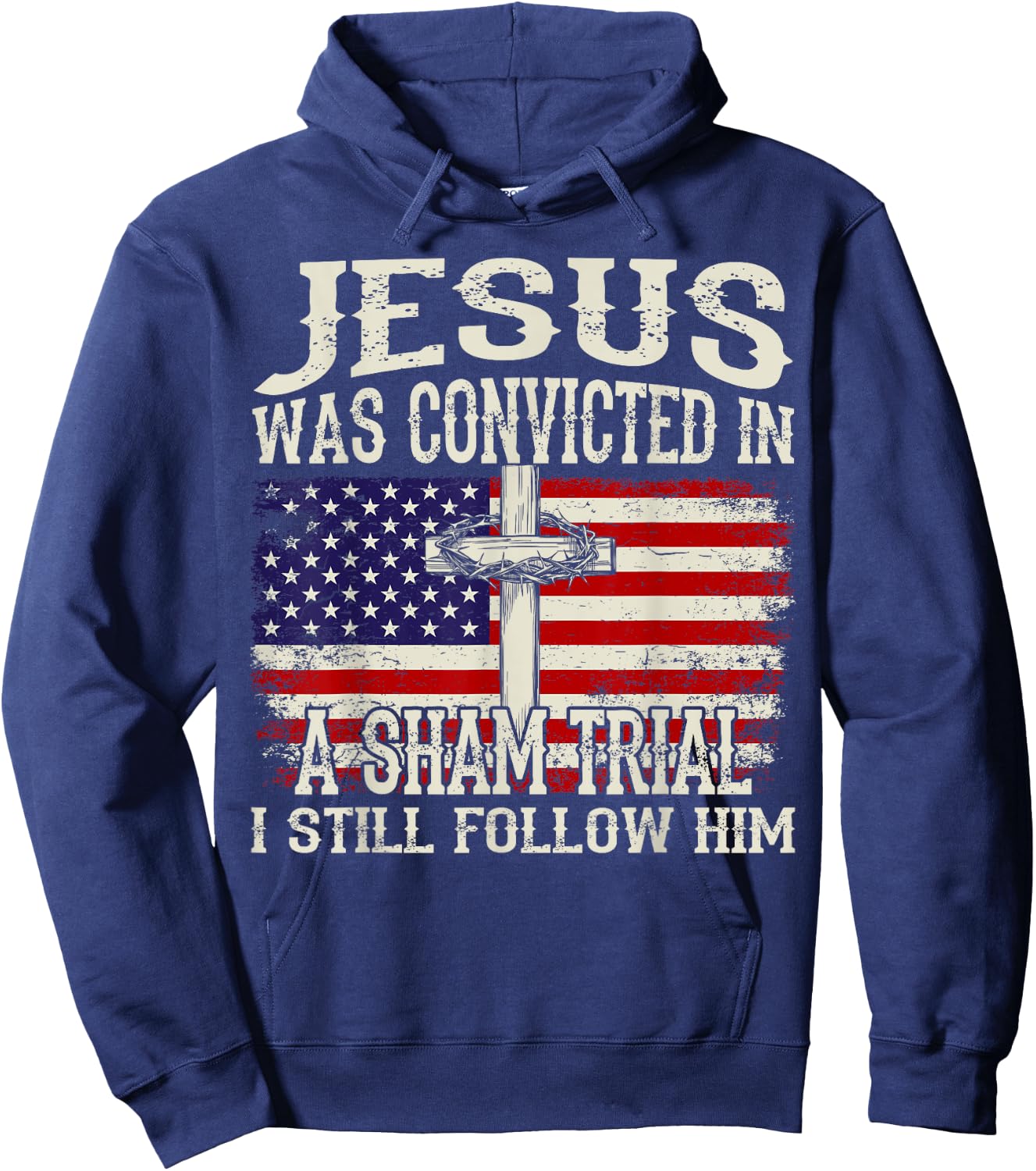 Jesus Was Convicted In A Sham Trial I Still Follow Him Hoodie - Hoodie | Navy