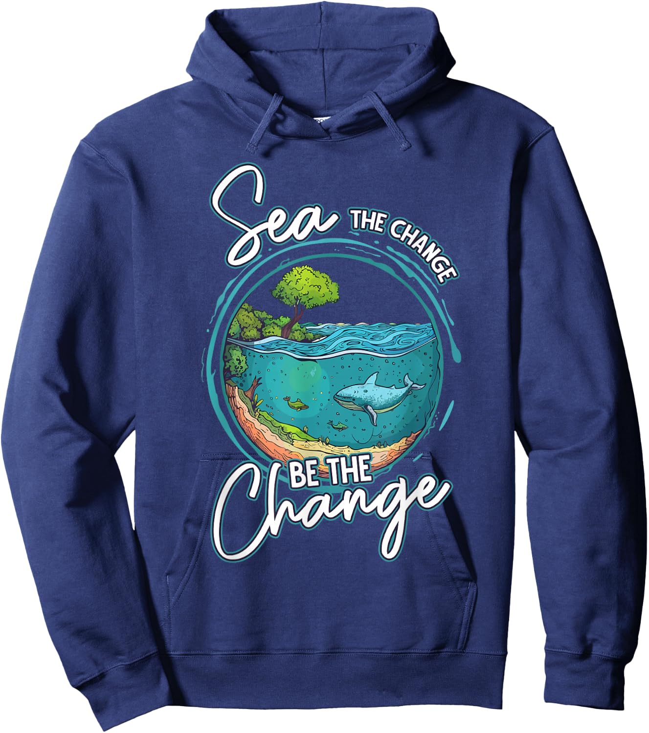 Sea The Change Be The Change Ocean Conservation Ocean Day Hoodie - Hoodie | Navy