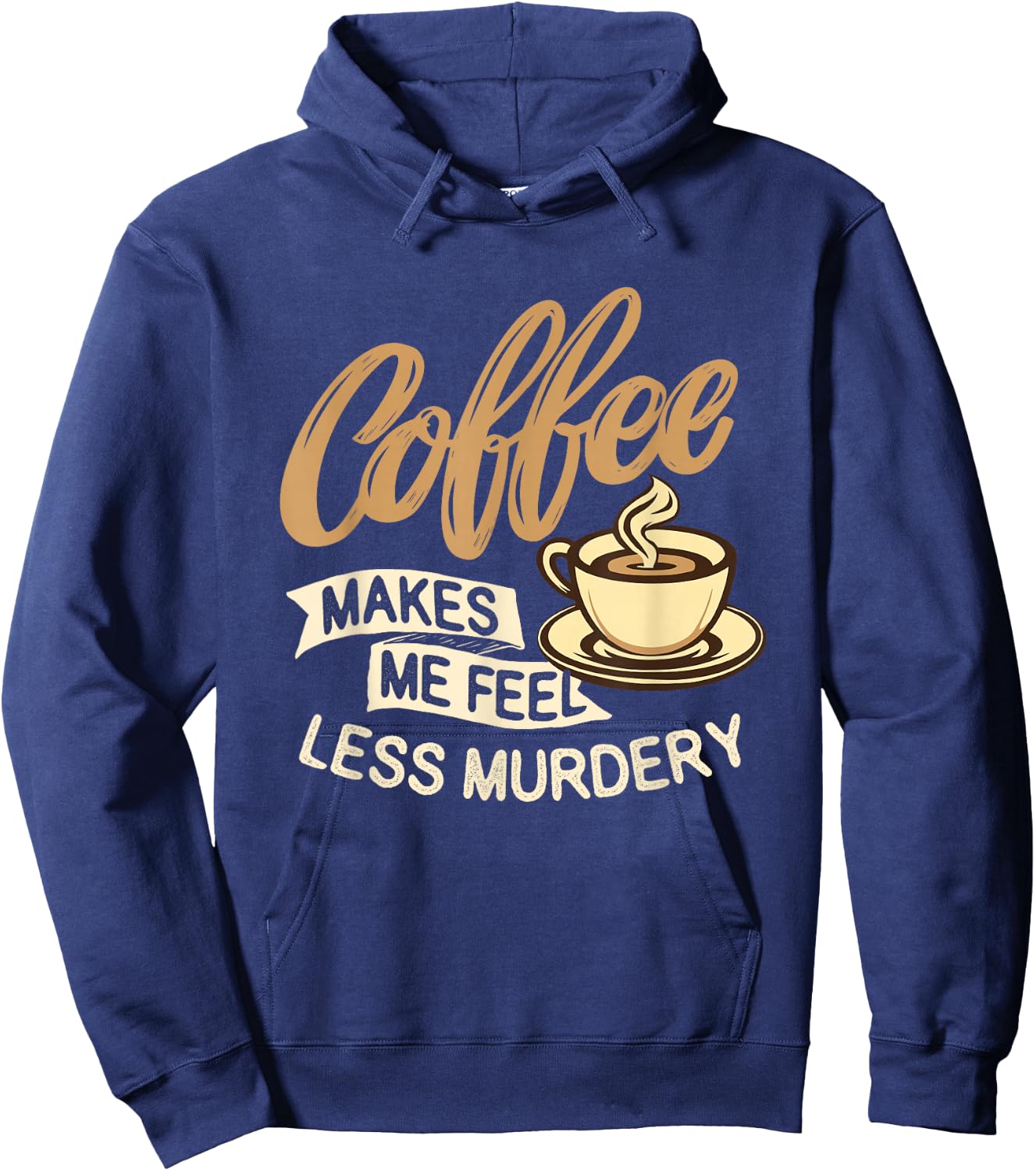 Coffee Makes Me Feel Less Murdery - Caffeine Lover Hoodie - Hoodie | Navy