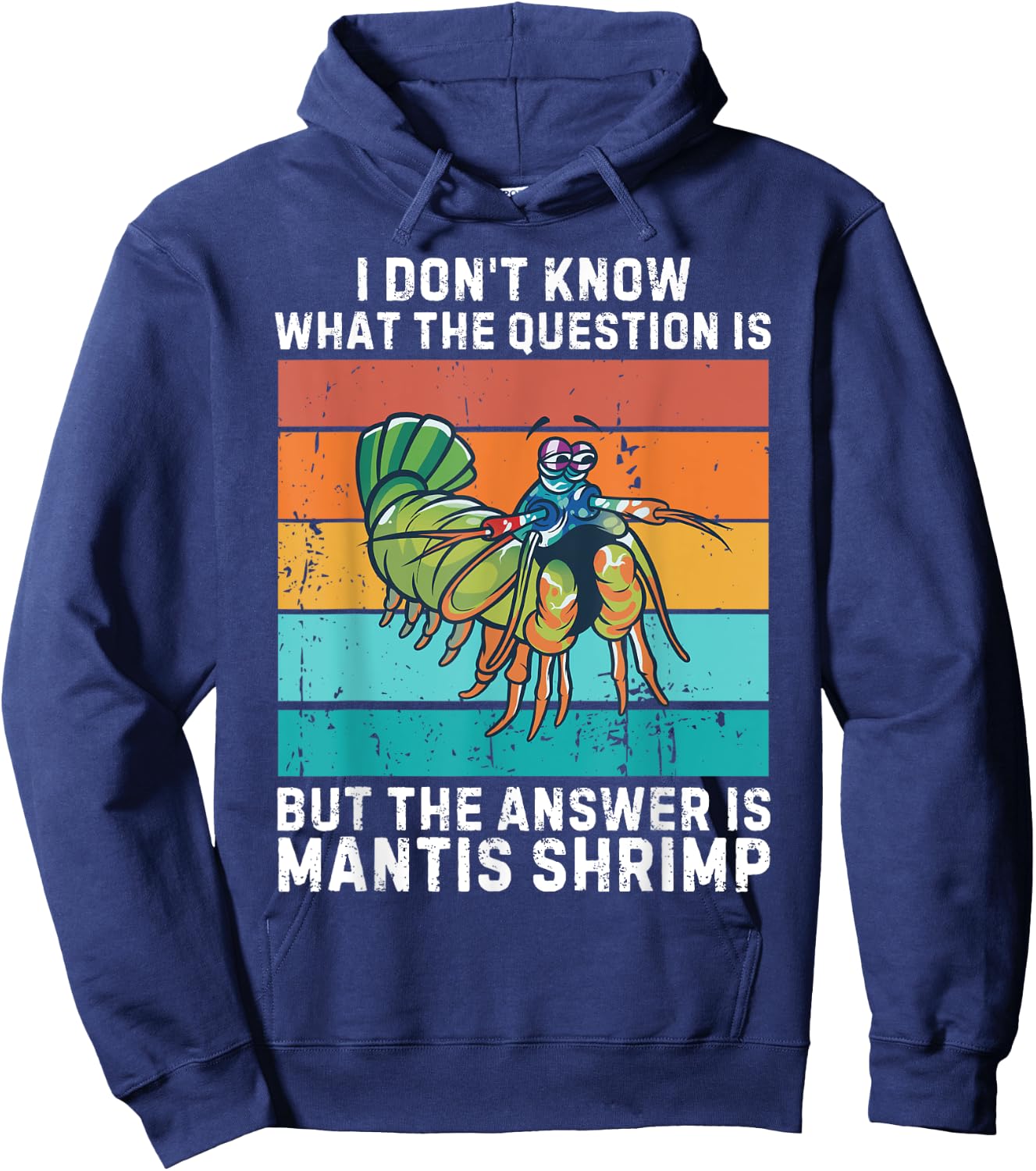 I Don't Know The Question Is The Answer Is Mantis Shrimp Hoodie - Hoodie | Navy