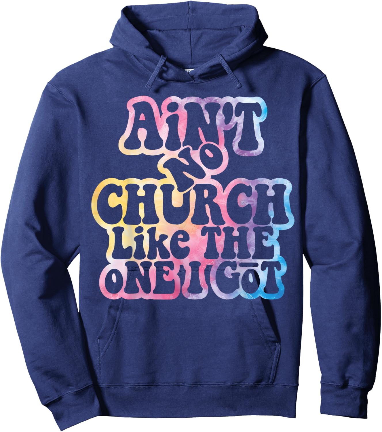 Ain't No Church Like The One I Got Church Religious Tie Dye Hoodie - Hoodie | Navy