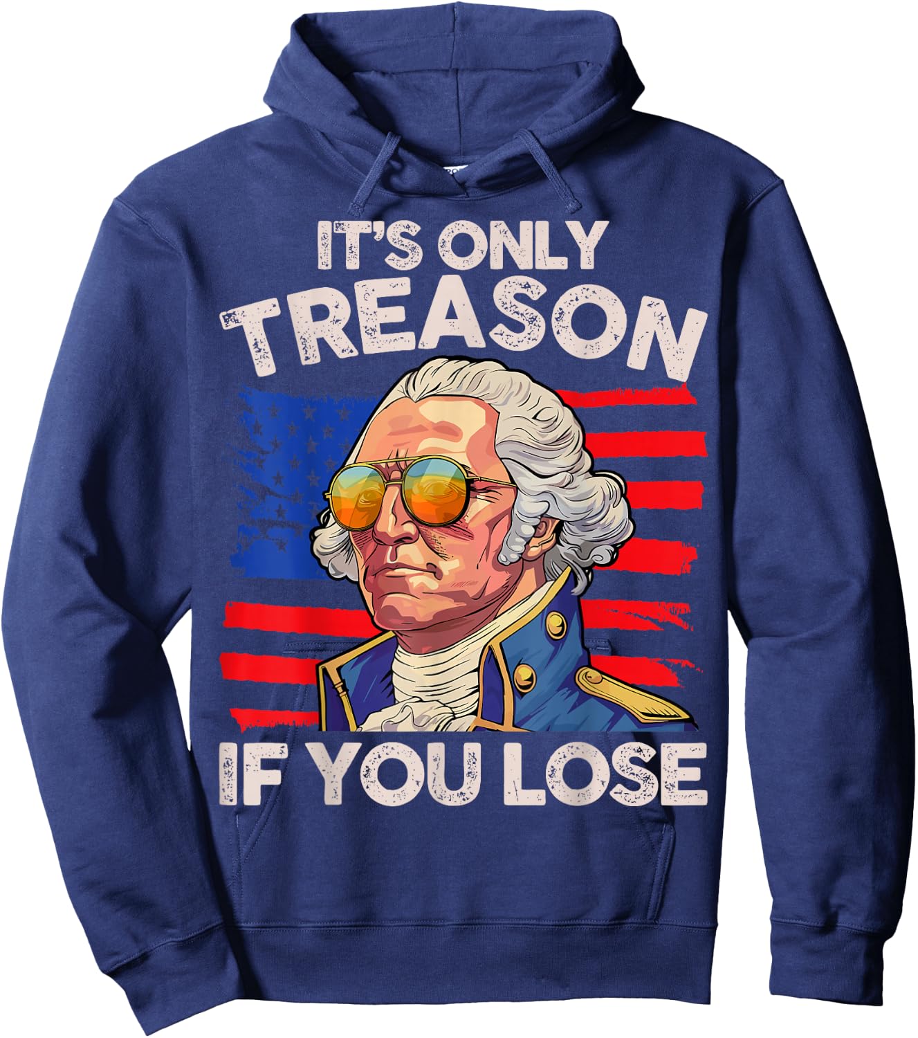 Funny 4th of July George Washington Only Treason If You Lose Hoodie - Hoodie | Navy