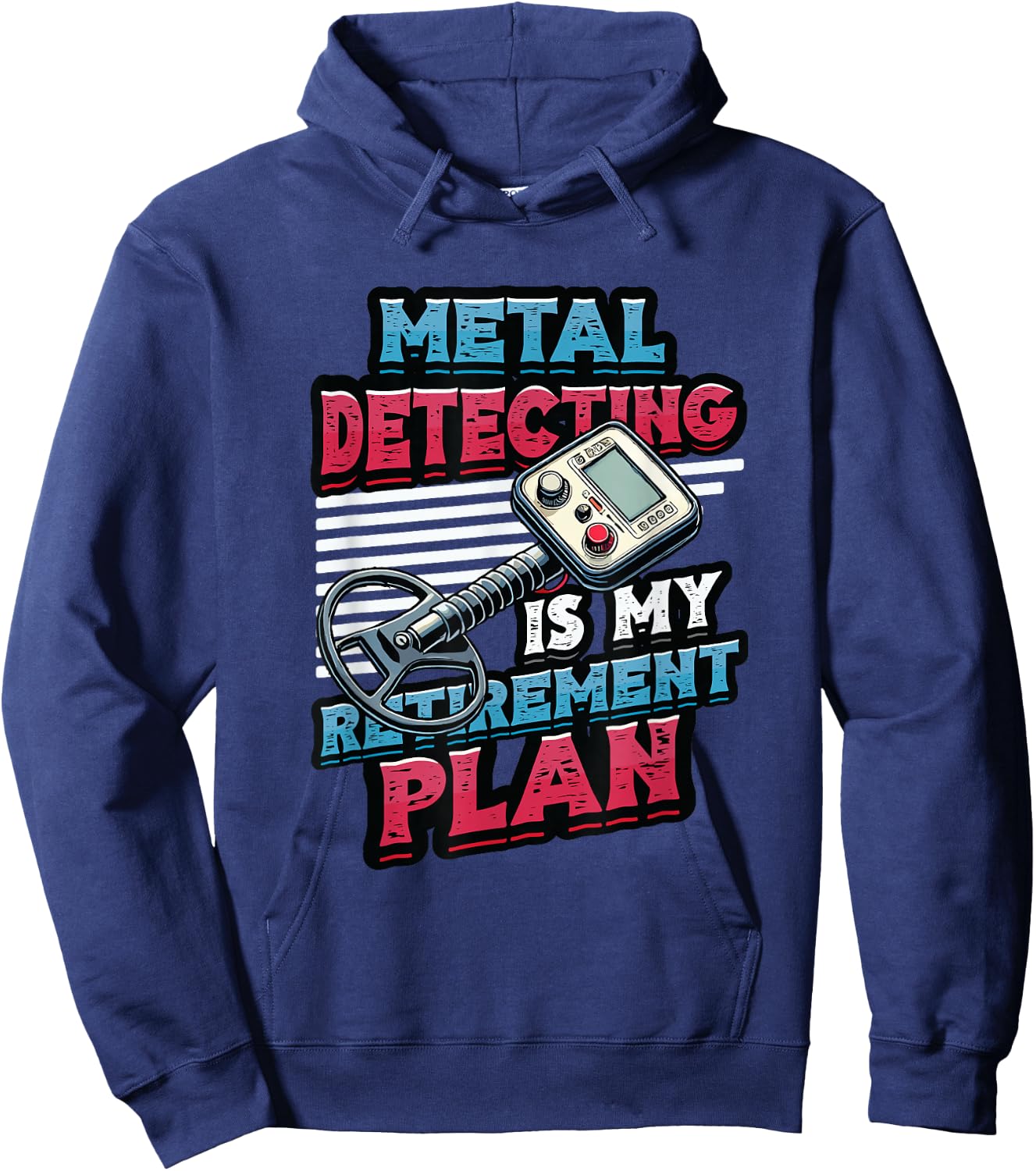 Metal Detecting Is My Retirement Plan Metal Detector Hoodie - Hoodie | Navy