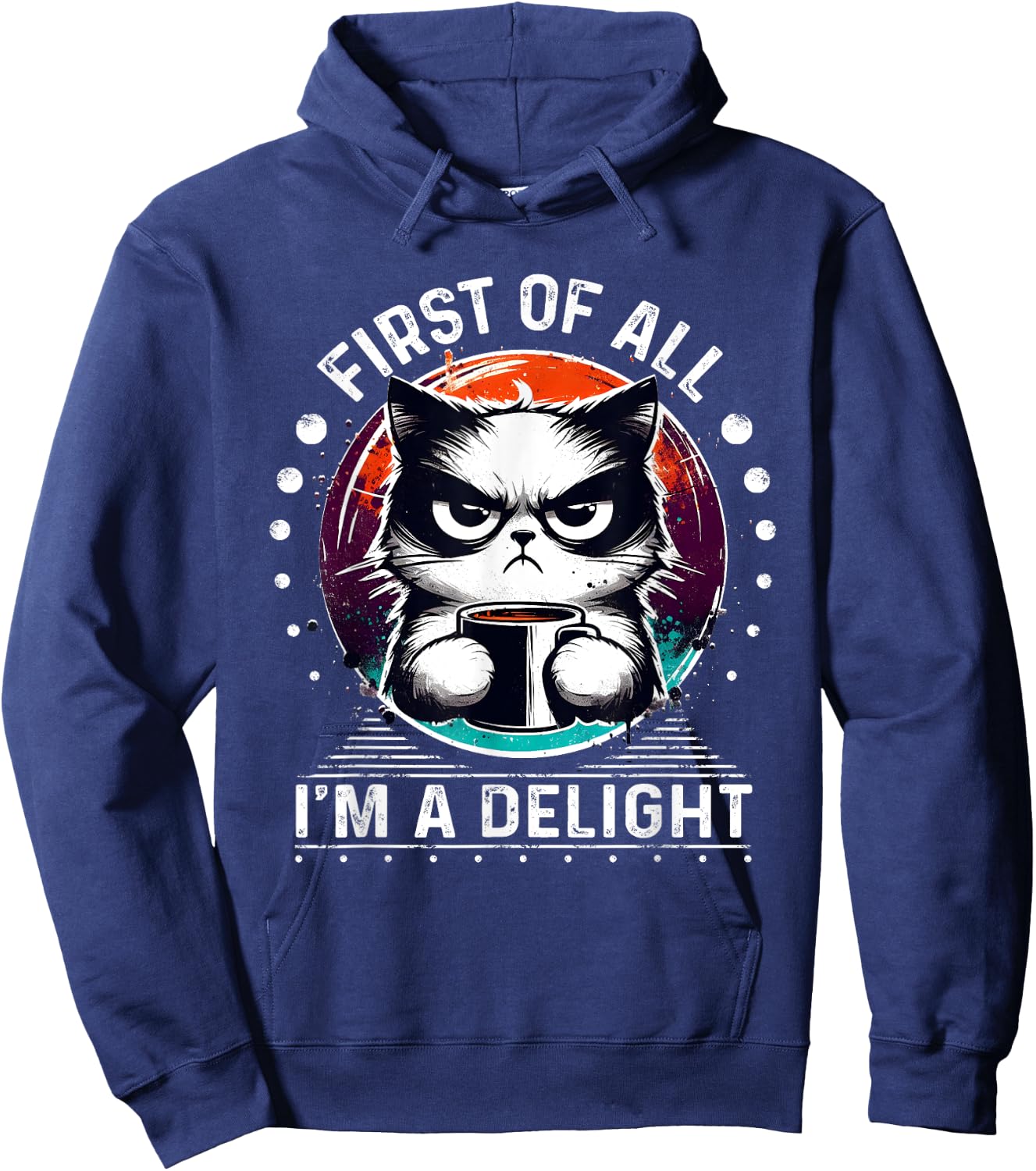 First Of All I'm A Delight Sarcastic Angry Cat Coffee Lover Men Women Girls Kids Hoodie - Hoodie | Navy