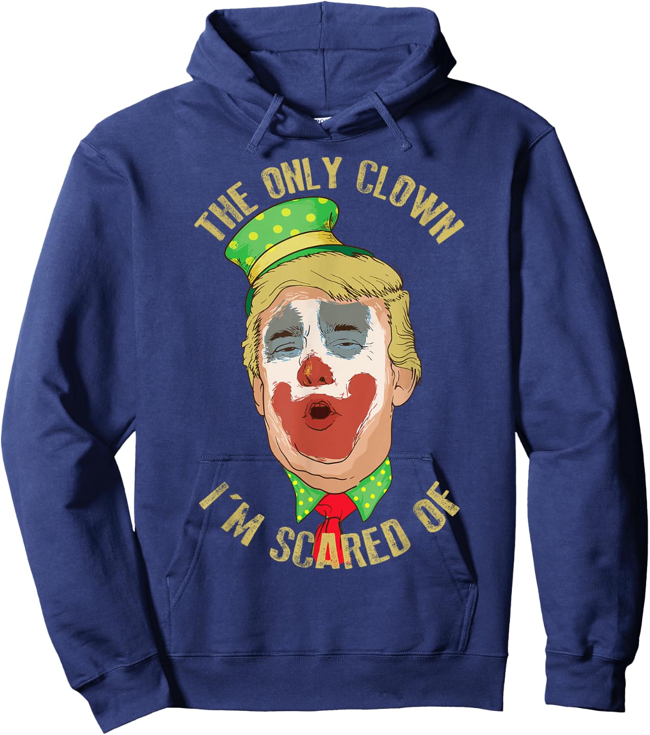 The Only Clown I'm Scared of Anti Trump Democrat Gift Hoodie - Hoodie | Navy