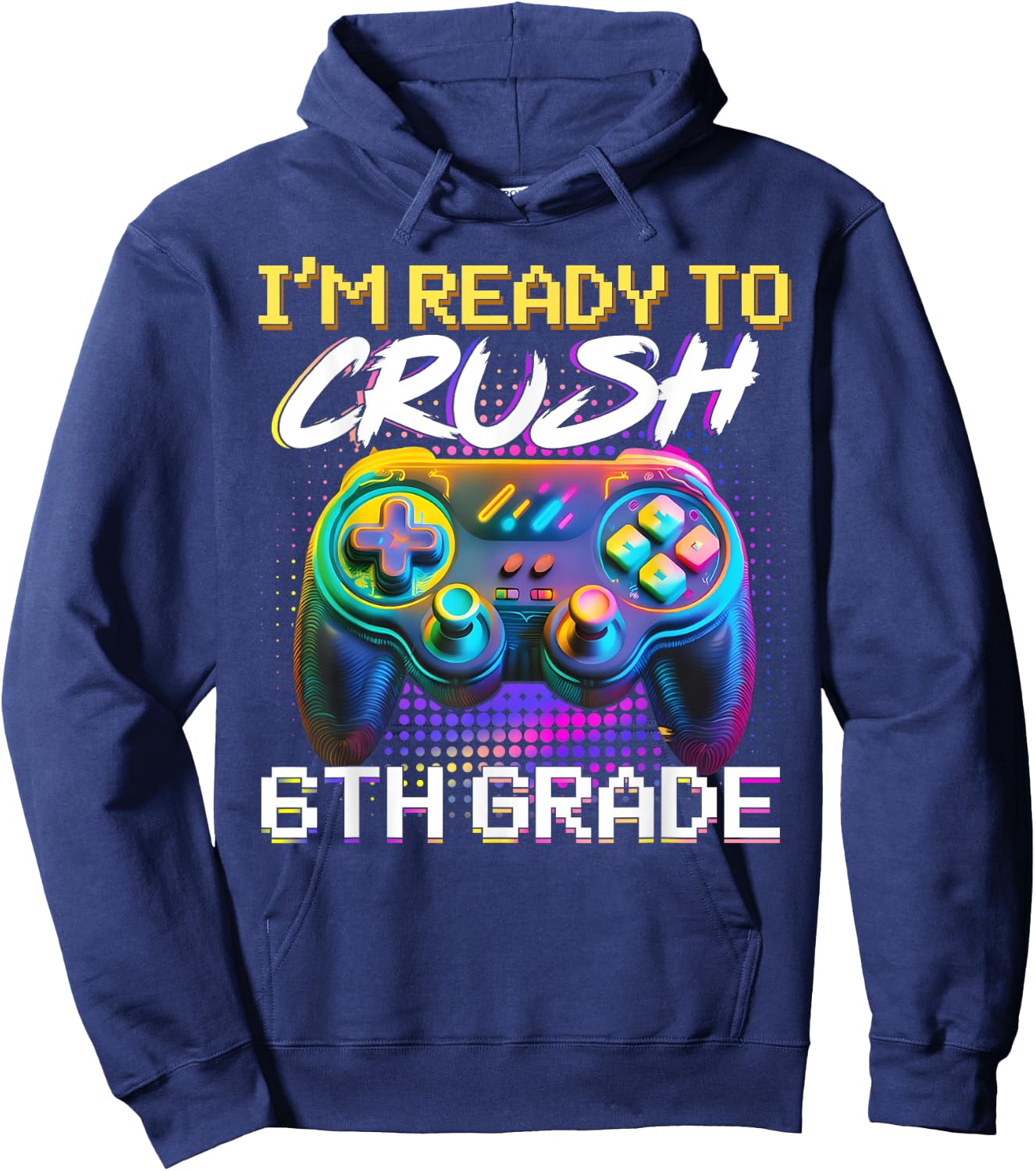 I'm Ready to Crush 6th Grade Back to School Video Game Boys Hoodie - Hoodie | Navy
