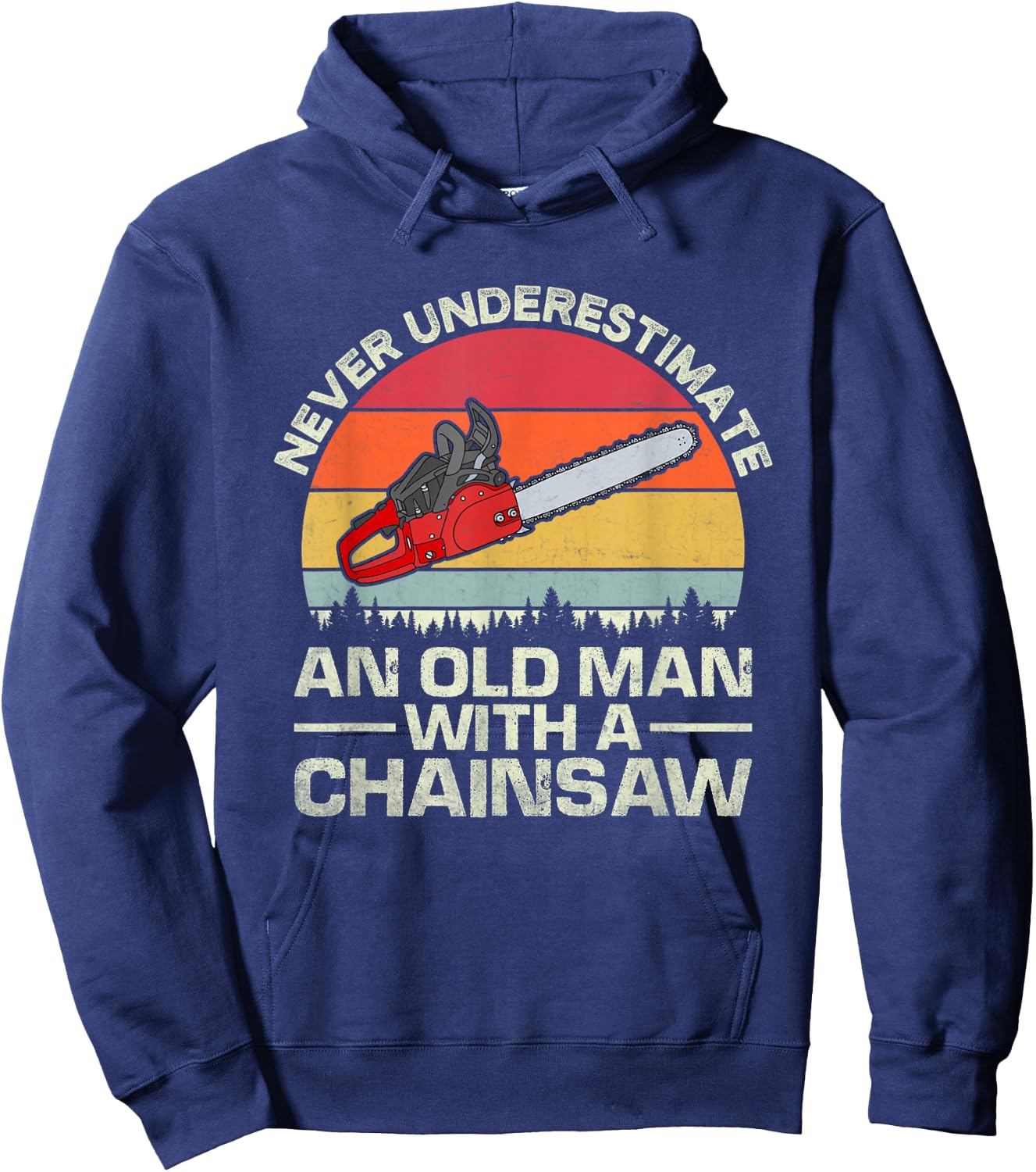 Never Underestimate An Old Man With A Chainsaw Hoodie - Hoodie | Navy