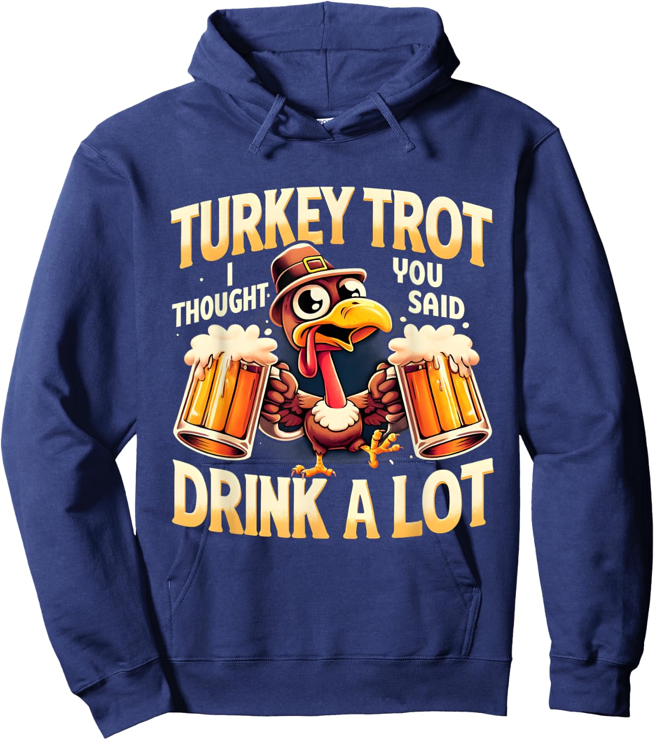 Turkey Trot I Thought You Said Drink A Lot Thanksgiving Day Hoodie - Hoodie | Navy