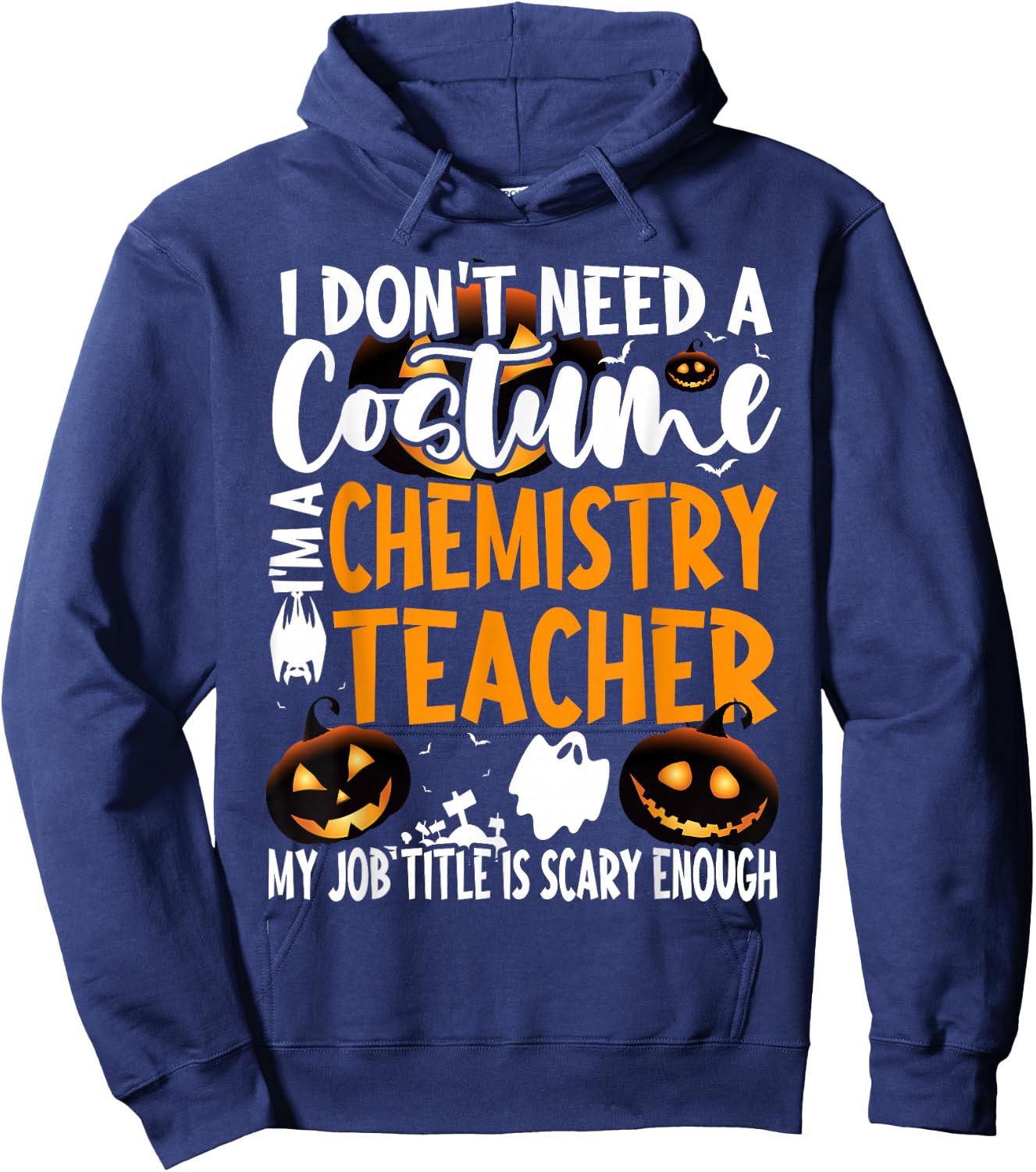 I Don't Need A Costume I'm A Chemistry Teacher Halloween Hoodie - Hoodie | Navy