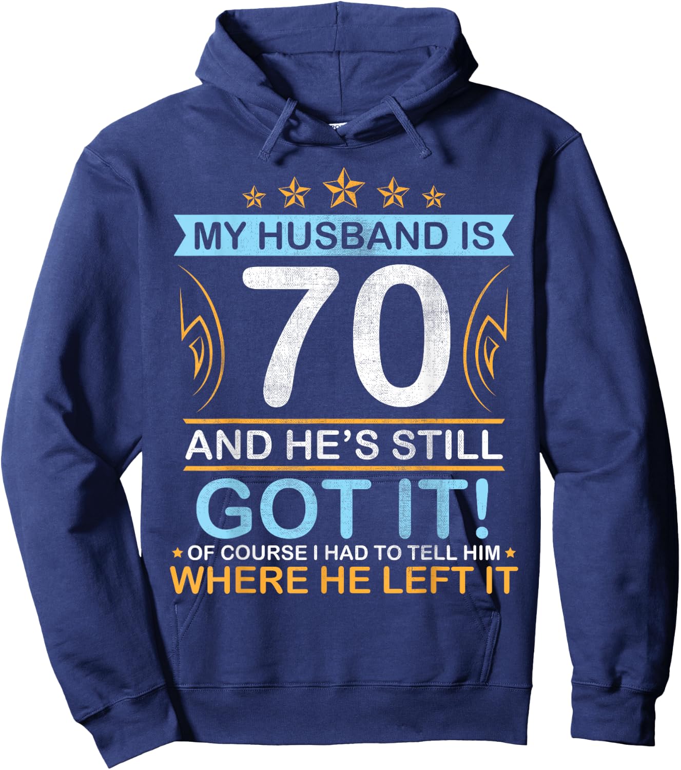 Happy Birthday My Husband Is 70 Years And He's Still Got It Hoodie - Hoodie | Navy