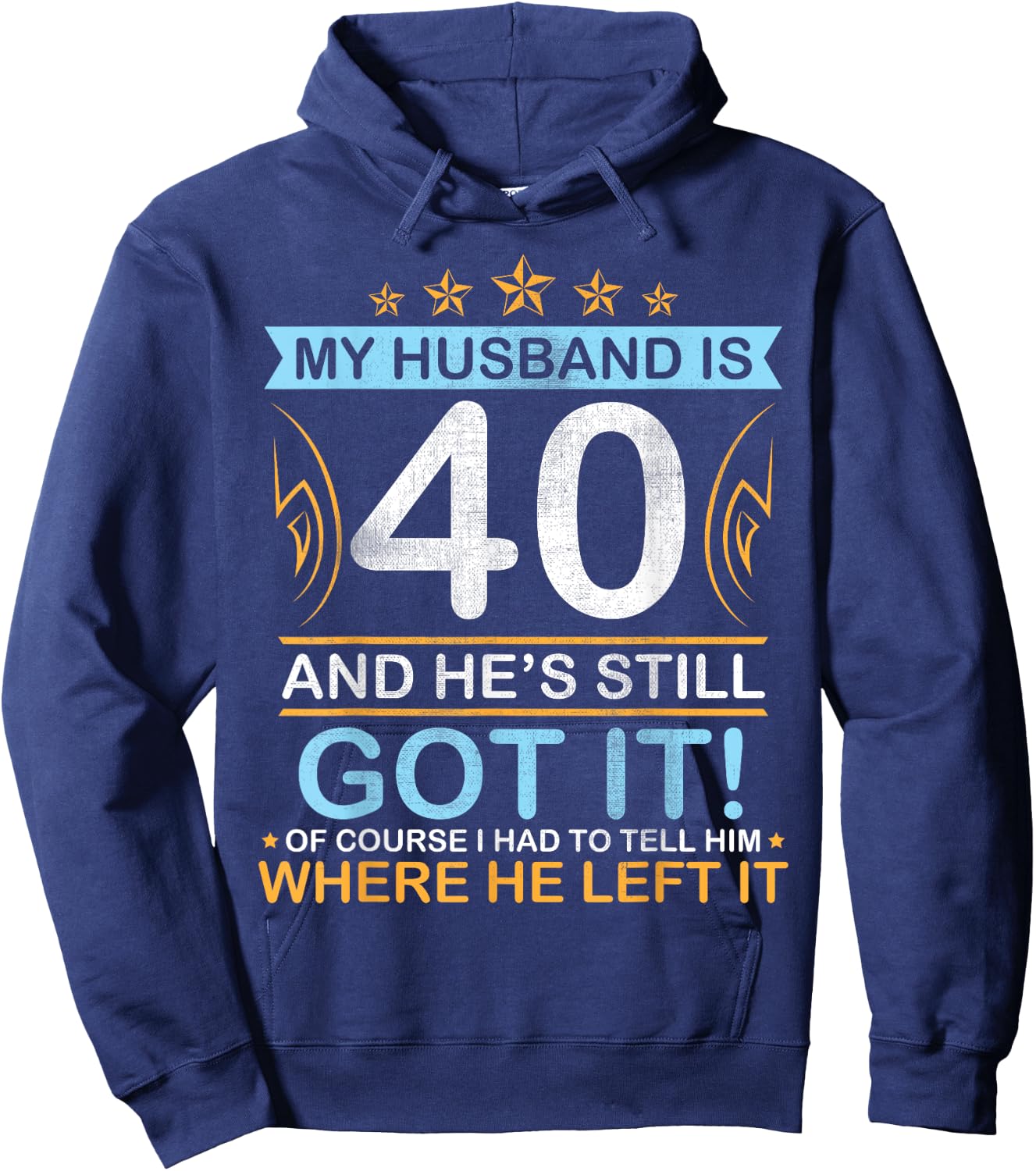 Happy Birthday My Husband Is 40 Years And He's Still Got It Hoodie - Hoodie | Navy