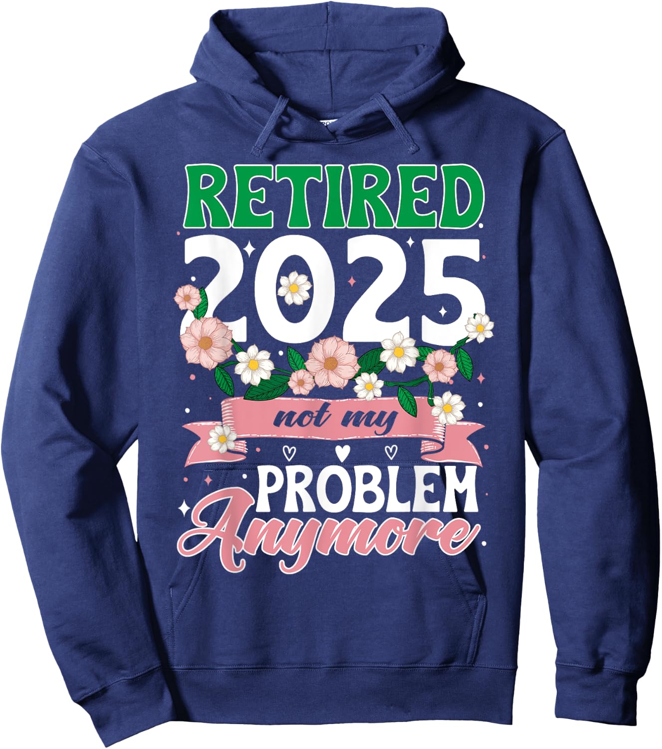 Happy Retirement 2025 Retired 2025 Not My Problem Anymore Hoodie - Hoodie | Navy