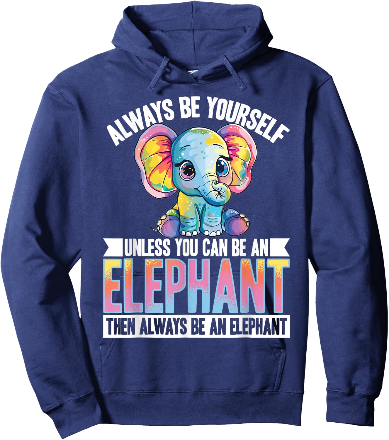 Funny Elephant Animal Always Be Yourself Unless You Can Be A Hoodie - Hoodie | Navy