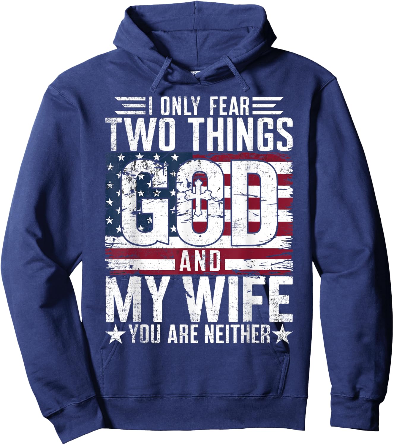 I Only Fear Two Things God and My Wife You Are Neither USA Hoodie - Hoodie | Navy