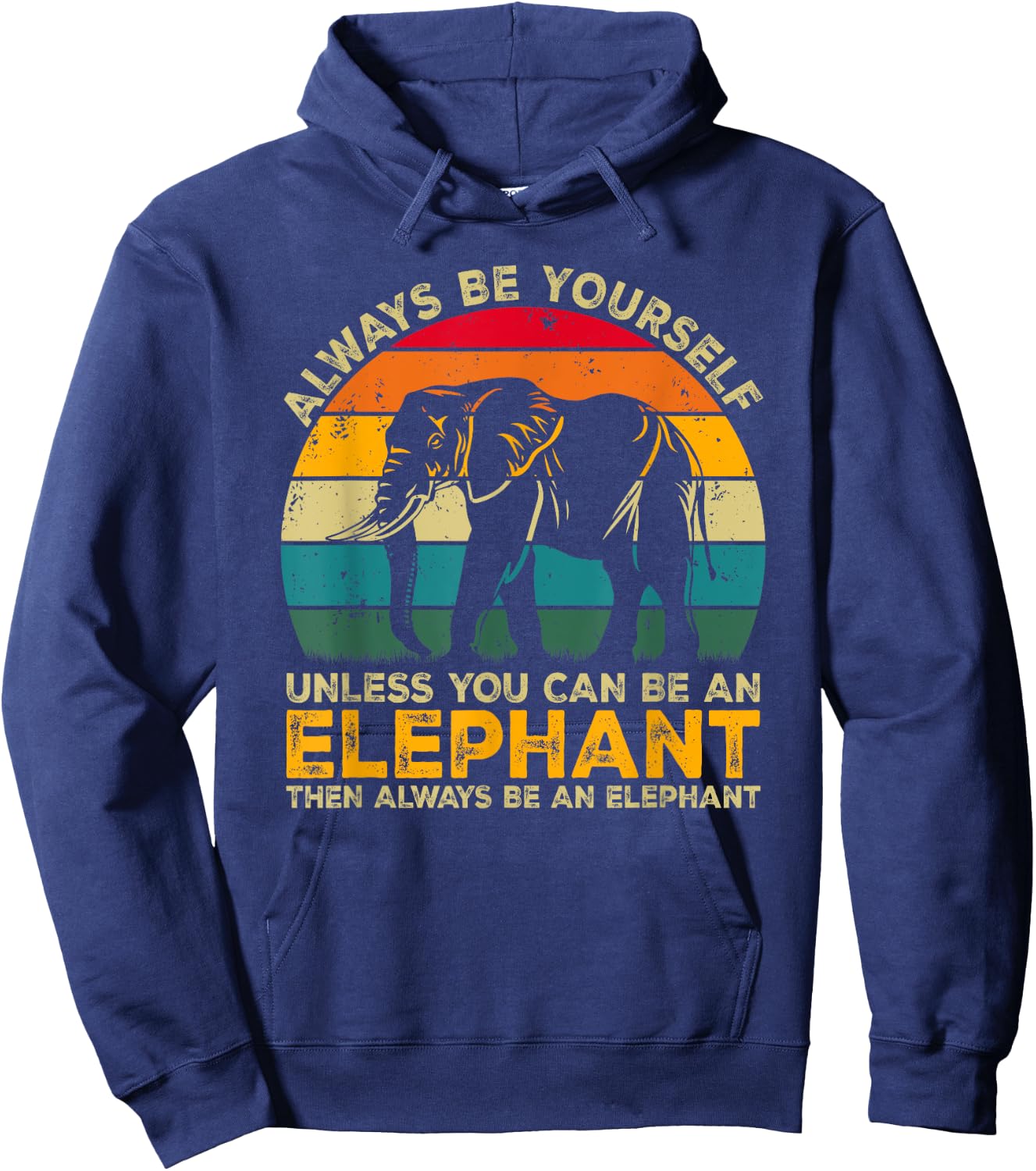 Always Be Yourself Unless You Can Be An Elephant Hoodie - Hoodie | Navy